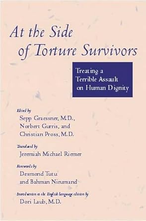 at the side of torture survivors treating a terrible assault on human dignity 1st edition sepp graessner