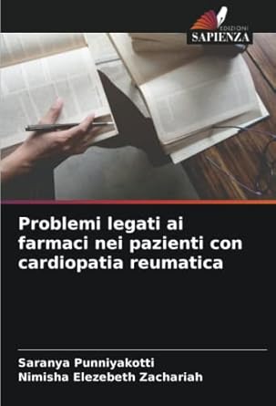 problemi legati ai farmaci nei pazienti con cardiopatia reumatica 1st edition saranya punniyakotti ,nimisha