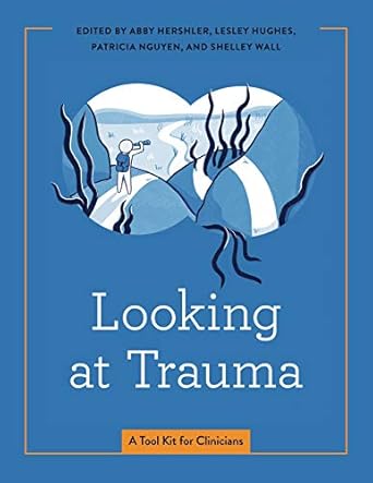 looking at trauma a tool kit for clinicians 1st edition abby hershler ,lesley hughes ,patricia nguyen