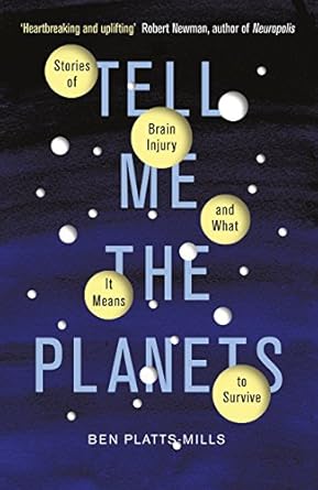 tell me the planets stories of brain injury and what it means to survive 1st edition ben platts mills
