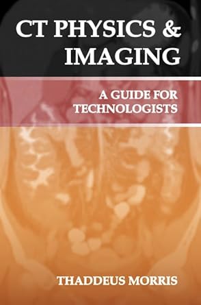 ct physics and imaging a guide for technologists ebook access code 1st edition thaddeus morris 1732430527,