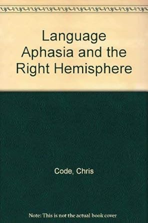 language aphasia and the right hemisphere 1st edition chris code 0471911585, 978-0471911586
