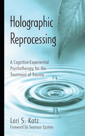 holographic reprocessing a cognitive experiential psychotherapy for the treatment of trauma 1st edition lori
