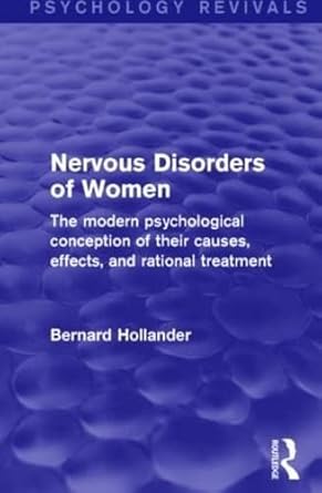 nervous disorders of women the modern psychological conception of their causes effects and rational treatment