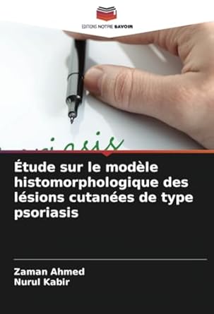 etude sur le modele histomorphologique des lesions cutanees de type psoriasis 1st edition zaman ahmed ,nurul