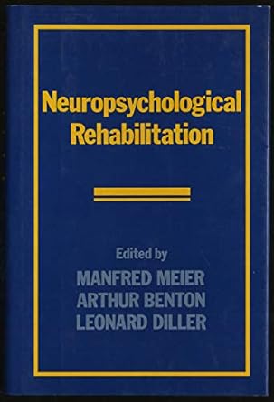 neuropsychological rehabilitation 1st edition manfred meier ,arthur benton ,leonard diller 0898627028,