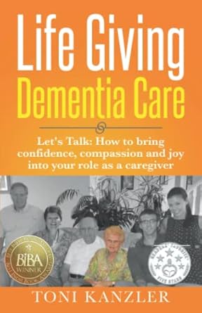 life giving dementia care lets talk how to bring confidence compassion and joy into your role as a caregiver
