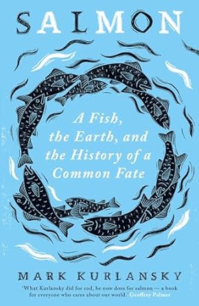 salmon a fish the earth and the history of a common fate 1st edition mark kurlansky 0861541251, 978-0861541256