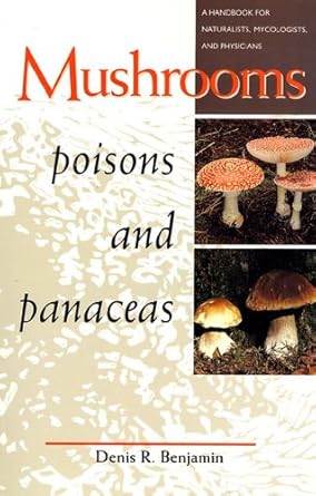 mushrooms poisons and panaceas a handbook for naturalists mycologists and physicians 1st edition denis r