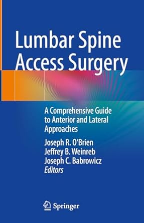 lumbar spine access surgery a comprehensive guide to anterior and lateral approaches 1st edition joseph r