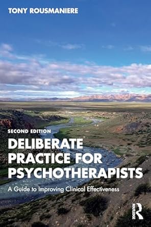 deliberate practice for psychotherapists a guide to improving clinical effectiveness 1st edition tony