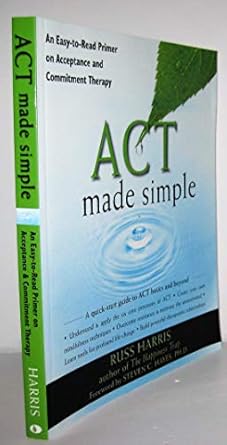 act made simple an easy to read primer on acceptance and commitment therapy 1st edition russ harris ,steven c
