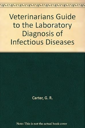 veterinarians guide to the laboratory diagnosis of infectious diseases 1st edition g r carter 0935078371,