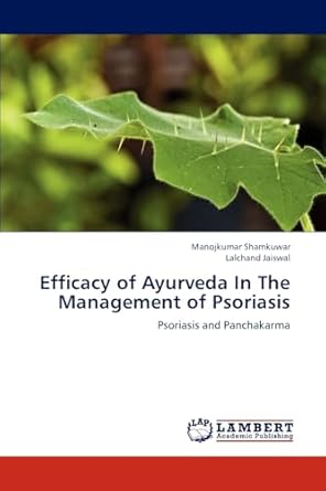efficacy of ayurveda in the management of psoriasis psoriasis and panchakarma 1st edition manojkumar