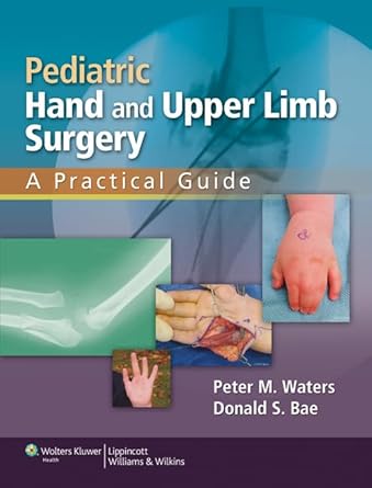 pediatric hand and upper limb surgery a practical guide 1st edition peter m waters md ,donald s bae md