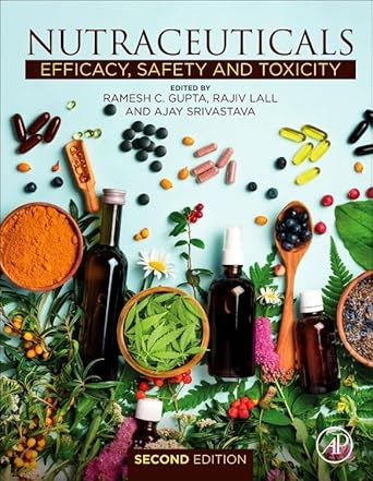 nutraceuticals efficacy safety and toxicity 1st edition ramesh c gupta phd ,rajiv lall ,ajay srivastava