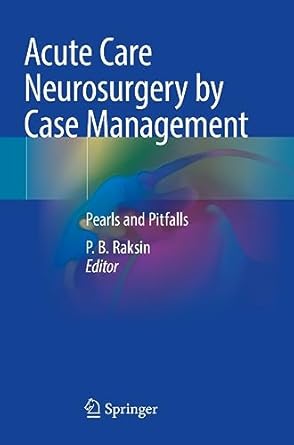acute care neurosurgery by case management pearls and pitfalls 1st edition p b raksin 3030995143,
