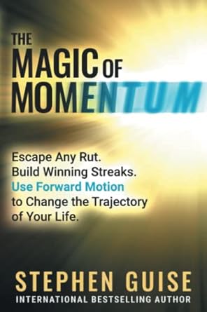 the magic of momentum escape any rut build winning streaks use forward motion to change the trajectory of