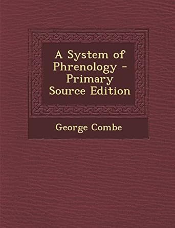 a system of phrenology primary 1st edition george combe 1294383728, 978-1294383727