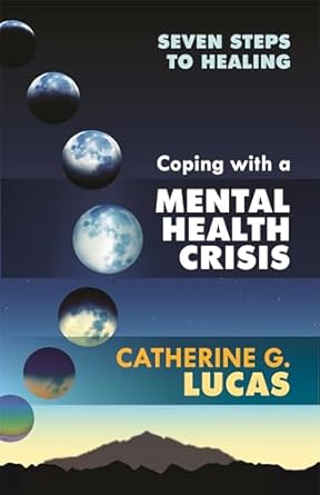 coping with a mental health crisis 1st edition catherine g lucas 1847093078, 978-1847093073