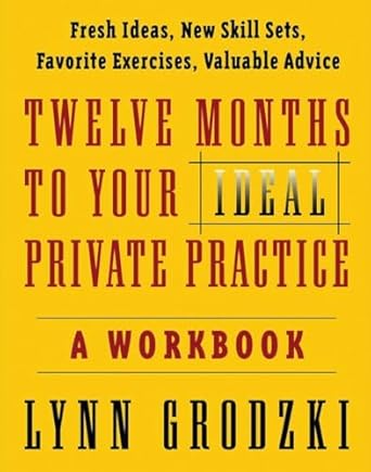 twelve months to your ideal private practice a workbook 1st edition lynn grodzki 0393704173, 978-0393704174