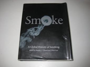 smoke a global history of smoking 1st edition sander l gilman ,xun zhou 1861892004, 978-1861892003