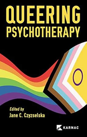 queering psychotherapy 1st edition jane c czyzselska 191349473x, 978-1913494735