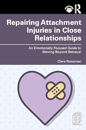 repairing attachment injuries in close relationships 1st edition clare rosoman 1032738766, 978-1032738765