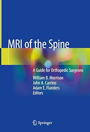 mri of the spine a guide for orthopedic surgeons 1st edition william b morrison ,john a carrino ,adam e