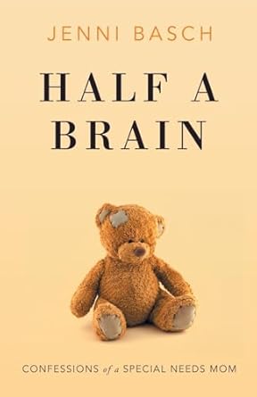 half a brain confessions of a special needs mom 1st edition jenni basch 1734678607, 978-1734678604