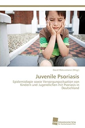 juvenile psoriasis epidemiologie sowie versorgungssituation von kindern und jugendlichen mit psoriasis in