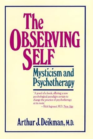 the observing self mysticism and psychotherapy 1st edition arthur j deikman 0807029513, 978-0807029510