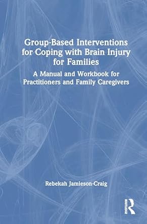 group based interventions for coping with brain injury for families a manual and workbook for practitioners
