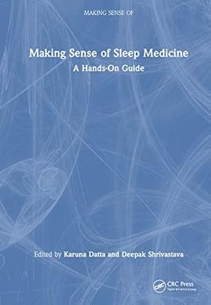 making sense of sleep medicine a hands on guide 1st edition karuna datta ,deepak shrivastava 0367554097,