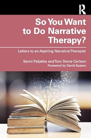 so you want to do narrative therapy 1st edition sanni paljakka ,tom stone carlson 1032755121, 978-1032755120