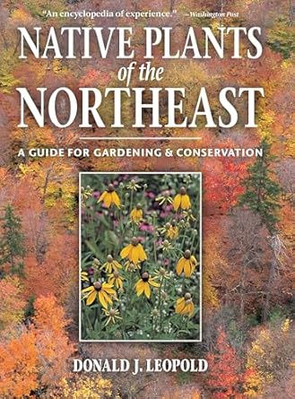 native plants of the northeast a guide for gardening and conservation 1st edition donald j leopold