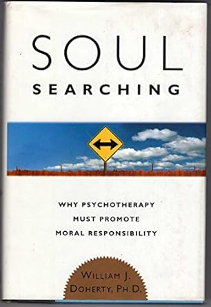 soul searching why psychotherapy must promote moral responsibility 1st edition william j doherty 0465020682,