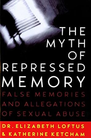 the myth of repressed memory false memories and allegations of sexual abuse 1st edition dr elizabeth loftus