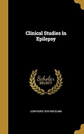 clinical studies in epilepsy 1st edition leon pierce 1870 1933 clark 1360879889, 978-1360879888