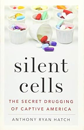 silent cells the secret drugging of captive america 1st edition anthony ryan hatch 1517907446, 978-1517907440