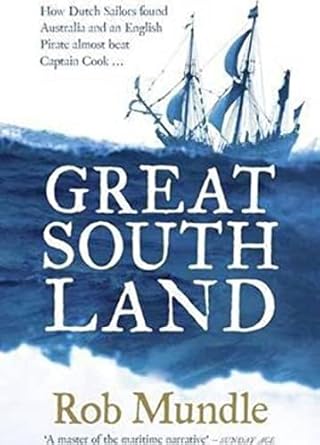 great south land how dutch sailors found australia and an english pirate almost beat captain cook 1st edition