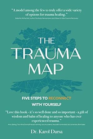 the trauma map five steps to reconnect with yourself 1st edition dr karol darsa 1735598003, 978-1735598000