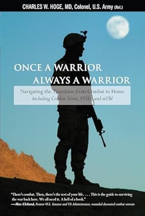 once a warrior always a warrior navigating the transition from combat to home including combat stress ptsd