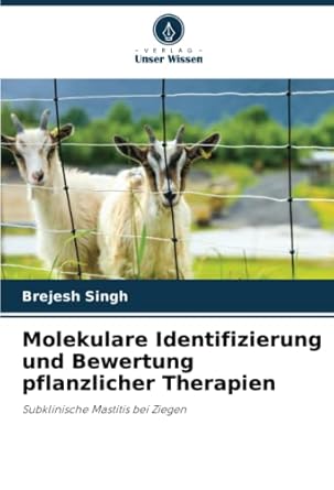 molekulare identifizierung und bewertung pflanzlicher therapien subklinische mastitis bei ziegen 1st edition