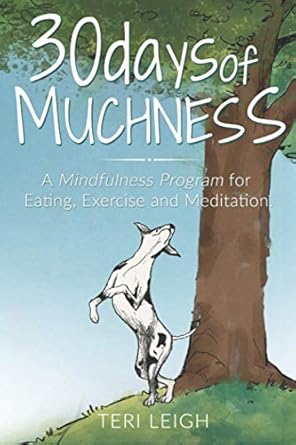 30 days of muchness a mindfulness program for eating exercise and meditation 1st edition teri leigh