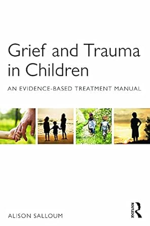 grief and trauma in children 1st edition alison salloum 041570829x, 978-0415708296