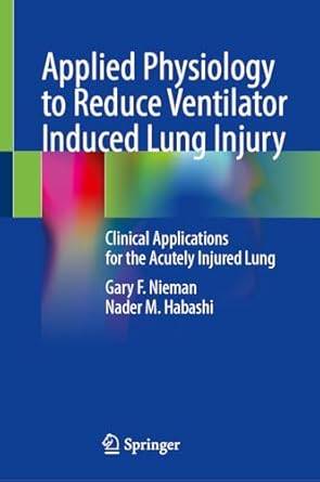 applied physiology to reduce ventilator induced lung injury clinical applications for the acutely injured