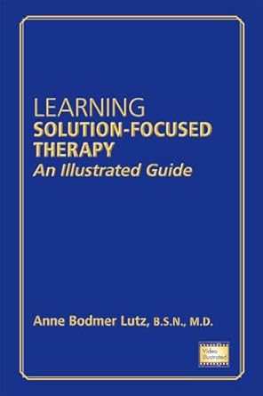 learning solution focused therapy an illustrated guide 1st edition anne bodmer lutz 1585624527, 978-1585624522
