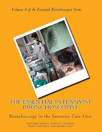 the essential intensivist bronchoscopist bronchoscopy in the intensive care unit 1st edition henri g colt