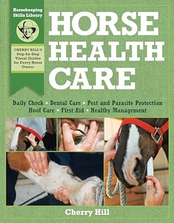horse health care a step by step photographic guide to mastering over 100 horsekeeping skills 1st edition